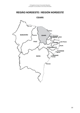 59
O Espanhol no Ensino Universitário Brasileiro
El Español en la Enseñanza Universitaria Brasileña
REGIÃO NORDESTE / REGIÓN NORDESTE
CEARÁ
 