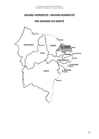 81
O Espanhol no Ensino Universitário Brasileiro
El Español en la Enseñanza Universitaria Brasileña
REGIÃO NORDESTE / REGIÓN NORDESTE
RIO GRANDE DO NORTE
 