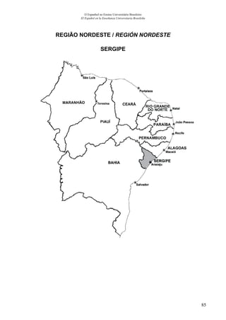 85
O Espanhol no Ensino Universitário Brasileiro
El Español en la Enseñanza Universitaria Brasileña
REGIÃO NORDESTE / REGIÓN NORDESTE
SERGIPE
 