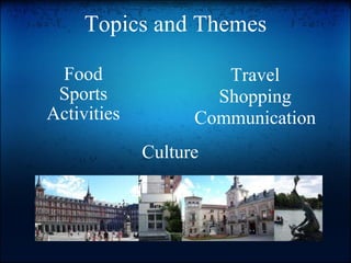 Topics and Themes Food Sports Activities Travel Shopping Communication Culture 