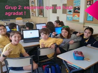 Andrea
pau maria laura
marc
 