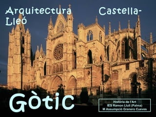 Arquitectura  Castella-Lleó Història de l’Art IES Ramon Llull (Palma) M Assumpció Granero Cueves Gòtic  