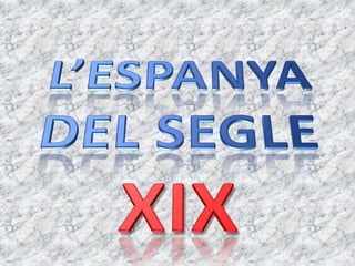 L’ESPANYA  DEL SEGLE XIX 