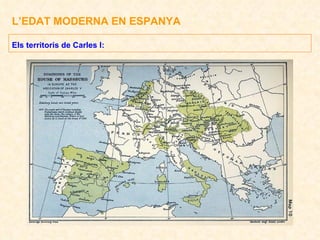 L’EDAT MODERNA EN ESPANYA Els territoris de Carles I: 