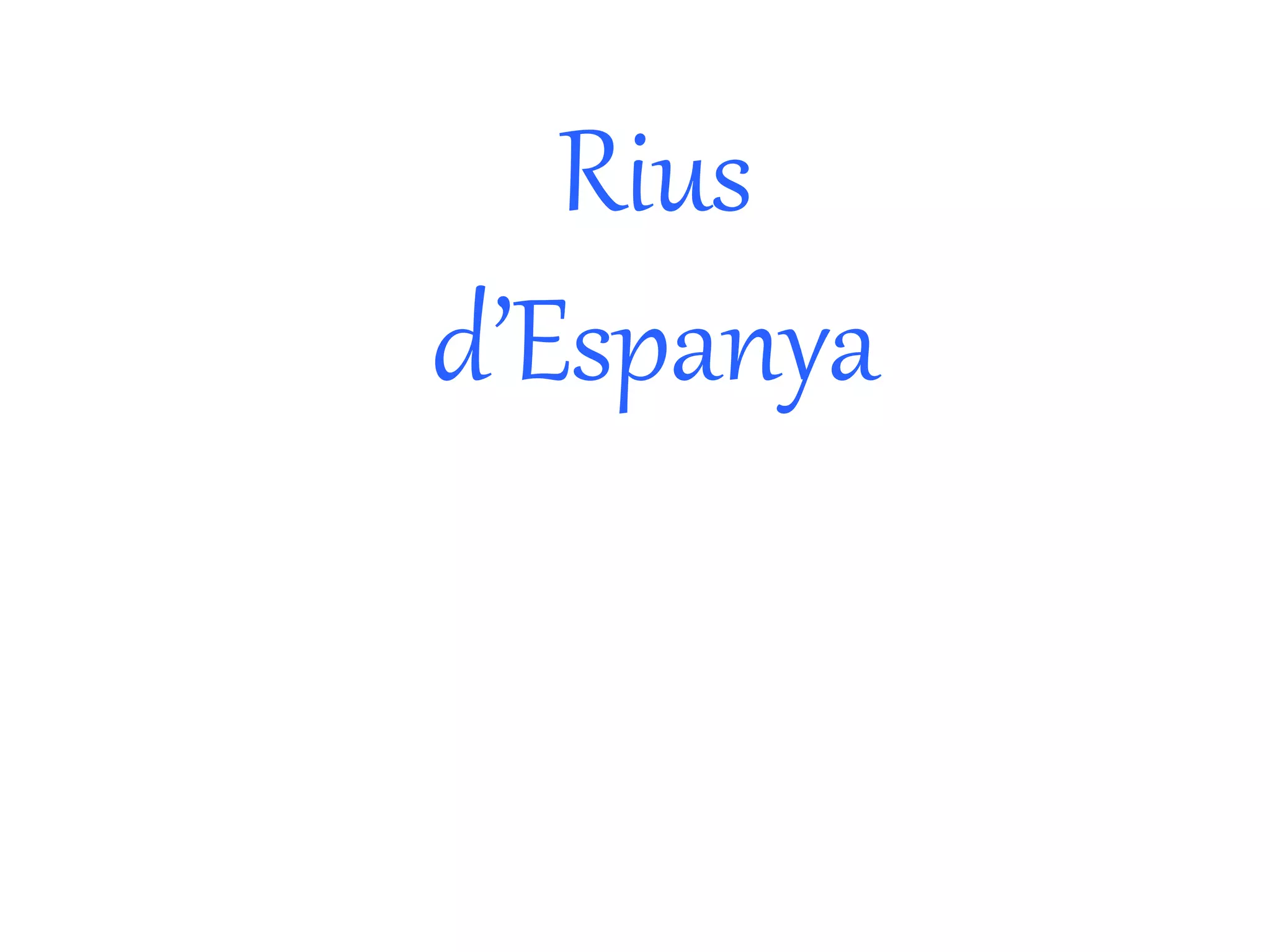 Rius 
d’Espanya 
 