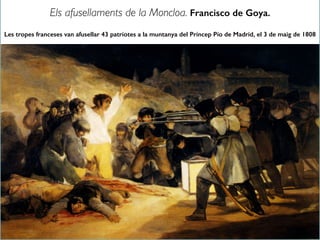 Els afusellaments de la Moncloa. Francisco de Goya.
Les tropes franceses van afusellar 43 patriotes a la muntanya del Príncep Pío de Madrid, el 3 de maig de 1808
 