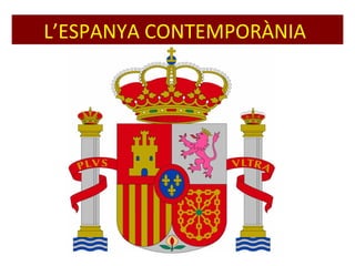 L’ESPANYA CONTEMPORÀNIA
 