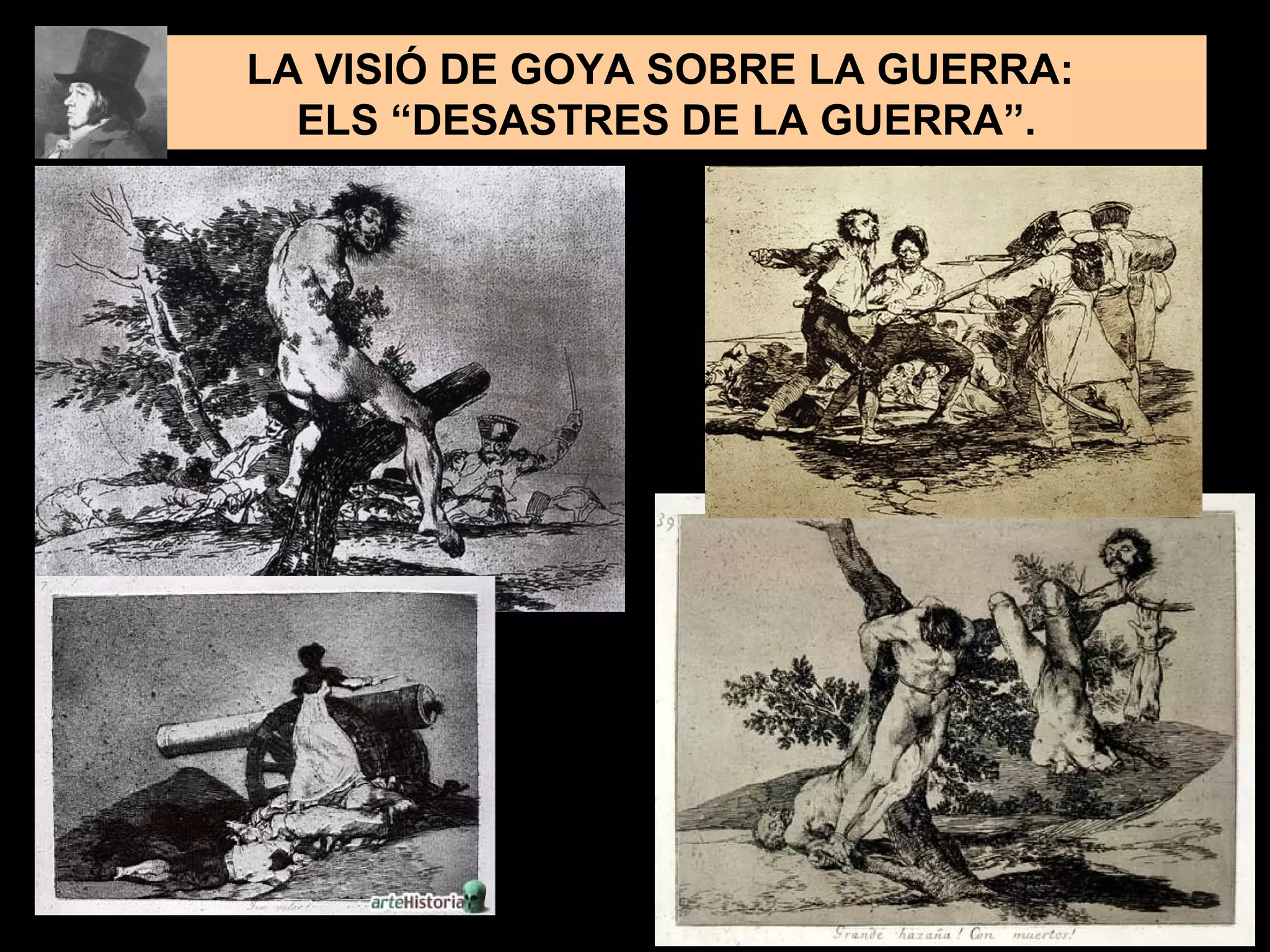 LA VISIÓ DE GOYA SOBRE LA GUERRA:
ELS “DESASTRES DE LA GUERRA”.
 