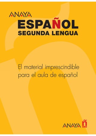 ESPAÑOL
SEGUNDA LENGUA
El material imprescindible
para el aula de español
E EL
 