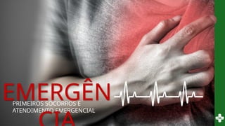 PRIMEIROS SOCORROS E
ATENDIMENTO EMERGENCIAL
EMERGÊN
 