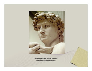 Michelangelo, Davi, 1501-04, Mármore
  Galleria dell'Accademia, Florence.
 