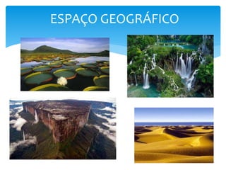 ESPAÇO GEOGRÁFICO
 