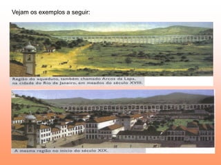 Vejam os exemplos a seguir:
 