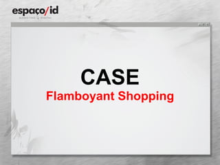 CASE Flamboyant Shopping 