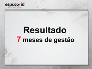 Resultado   7  meses de gestão 