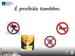 É proibido também:
 