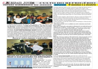CUL  TO DO REFRIGÉRIO
JOVENS CLAMANDO AO                                     SENHOR REFLEXÃO O menino e a cicatriz
                                                                                          Um menino tinha uma cicatriz no rosto, as pessoas de seu colégio não falavam com ele e
                                                                                          nem sentavam ao seu lado, na realidade quando os colegas de seu colégio o viam
                                                                                          franziam a testa devido à cicatriz ser muito féia. Então a turma se reuniu com o prefessor
                                                                                          e foi sugerido que aquele menino da cicatriz não frequentasse mais o colégio.
                                                                                          A diretoria ouviu e chegou à seguinte conclusão: Que não poderia tirar o menino do
                                                                                          colégio, e que conversaria com o menino e ele seria o primeiro a entrar em sala de aula, e
                                                                                          o ultimo a sair, desta forma nenhum aluno via o rosto do menino a não ser que olhassem
                                                                                          para trás.
                                                                                          O professor achou magnifica a idéia da diretoria, sabia que os alunos não olhariam mais
                                                                                          para trás. Levado ao conhecimento do menino a decisão ele prontamente aceitou a
                                                                                          imposição do colégio, com uma condição: Que ele compareceria na frente dos alunos em
                                                                                          sala de aula, para dizer o por quê daquela CICATRIZ.
                                                                                          A turma concordou, e no outro dia o menino entrou em sala dirigiu-se a frente da sala de
                                                                                          aula e começou a relatar:
                                                                                          - Sabe turma eu entendo vocês, na realidade esta cicatriz é muito feia, mas foi assim
  A Igreja Assembleia de Deus, em Jardim Lola, no ultimo dia                              que eu a adquiri:
  07 de março realizou o Culto do Refrigério, um dia na casa
  do Senhor. Queremos parabenizar a congregação que durante
                                                                                          Minha mãe era muito pobre e para ajudar na alimentação de casa minha mãe passava
  todo o dia se fez presente em bom número, em especial                                   roupa para fora, eu tinha de 7 a 8 anos de idade... A turma estava em silêncio atenta a
  a nossa mocidade que separou este dia para estar na presença                            tudo. O menino continuou: além de mim, haviam mais 3 irmãozinhos, um de 4 anos,
  de Deus. O Jornalzinho Espaço Jovem também parabeniza                                   outro de 2 anos e uma irmãzinha com apenas alguns dias de vida.
  o nosso pastor pela idealização deste evento e pelo apóio                               - ... Foi aí que não sei como, a nossa casa que era muito simples, feita de madeira
  dado em todos os horários e a equipe da cozinha pelas refeições.                        começou a pegar fogo, minha mãe correu até o quarto em que estávamos pegou meu
  Foi o dia maravilhoso na presença do Senhor, com certeza veremos
  os frutos deste trabalho, com testemunhos de pessoas renovadas                          irmãozinho de 2 anos no colo, eu e meu outro irmão pelas mãos e nos levou para fora,
  e contando vitória. O Jornalzinho em nome do Pastor Luiz Antônio                        havia muita fumaça, as paredes que eram de madeiras pegavam fogo e estava muito
  agradece a todos os cantores e pregadores que se fez presente                           quente...
  nesta festa, com certeza foram canais de bênçãos para nossas vidas.                     Minha mãe colocou-me sentado no chão do lado de fora e disse-me para ficar com eles
         Buscai ao senhor enquanto se pode achar...                                       até ela voltar, pois minha mãe tinha que voltar para pegar minha irmãzinha que
                                                                                          continuava lá dentro da casa em chamas. Só que quando minha mãe tentou entrar na
                                                                                          casa em chamas as pessoas que estavam ali não deixaram minha mãe buscar minha
                                                                                          irmãzinha, eu via minha mâe gritar: “minha filhinha estar lá dentro”! Vi no rosto de
                                                                                          minha mâe o desespero. Foi aí decidi. Peguei meu irmão de 2 anos que estava em meu
                                                                                          colo e coloquei ele no colo do meu irmãozinho de 4 anos e disse-lhe que não saísse dali
                                                                                          até eu voltar. Saí entre as pessoas e quando perceberam eu já tinha entrado na casa.
                                                                                          Havia muita fumaça, estava muito quente, mas eu tinha que pegar minha irmãzinha.
                                                                                          Eu sabia o quarto em em que ela estava. Quando cheguei lá ela estava enrolada em um
                                                                                          lençol e chorava muito... Neste momento vi caindo alguma coisa, então me joguei em
                                                                                          cima dela para protegê-la, e aquela coisa quente encostou-se em meu rosto...
                                                                                          A turma estava quieta atenta ao menino e envergonhada, então o menino continuou:
                                                                                          Vocês podem achar esta CICATRIZ feia, mas tem alguém lá em casa que acha linda e
                                                                                          todo dia quando chego em casa, ela, a minha irmãzinha beija porque sabe que é marca
                                                                                          de AMOR.
  PASTOR LUIZ ANTÔNIO DE JOELHOS NO ALTAR
                                                                                          E para você jovem e Igreja do Senhor, quero dizer que o mundo está cheio de
 Qual a sua posição na adoração?                                                          CICATRIZ. Não falo da CICATRIZ visível mas das cicatrizes que não se vêem, estamos
                                        No altar? Em santidade!                           sempre prontos a abrir cicatrizes nas pessoas, seja com palavras ou com nossas ações.
                                                                                          Há aproximadamente 2011 anos JESUS CRISTO, adquiriu algumas CICATRIZES em
                                        Ajoelhadopróximoao altar? Em santidade!           suas mãos, seus pés e na sua cabeça. Essas cicatrizes eram nossas, mas Ele, morreu em
                                        Em pé na igreja? Solte a cadeira e adore!         nosso lugar, protegeu-nos e ficou com todas as nossas CICATRIZES. Essas também são
                                        Sentado? Levante-se e adore ao Senhor!            marcas de AMOR.
                                        Indiferente? O joio não adora a Deus!             “Não ame pela beleza, pois um dia ela acaba. Não ame por admiração, pois um dia
                                                                                          você se decepciona. Ame apenas, pois o tempo nunca pode acabar com um AMOR
                                        Você acha que não está representado no desenho?   verdadeiro”.                       Libório
                                        Olhe bem, você pode estar do lado de fora!
 