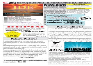 AAA                      F
E F
  J                              ESPAÇO JOVEM - INFORMATIVO DA IGREJA




                         F
A
                                                                                       DISCÍPULO FAZENDO                                         TESOURARIA
                                                                                       DISCÍPULO                                    A tesouraria informa, que os irmãos
                                                                                                                                    que declara o dízimo, procure a mesma
                                                                                      O DINOC local, está de
                                                                                      parabéns por seu trabalho                     para receber seu comprovante.
                                                                                      junto com o grupo Josué,                                SECRETARIA
                                                                                      ensinando nas casas dos
                                                                                      novos convertidos, que não
                                                                                                                                    Parabéns para todos os irmãos
                                                                                      podem participar da EBD,                      aniversariantes do mês de março.
                                                                                      aos domingos. Deus abençoe                    E lembrando os irmãos que vão
                                                                                      este trabalho grandemente.                    se batizar. Levem outra roupa.
                                                                                       Jéferson e Matheus
                                                                                              liderança
                                                                                                                                                  CARLOS
                                                                                                                                                   secretário

                                                                                             ESCOLA BiBLICA
                                                                                             ESCOLA BiBLICA
                            VOCÊ É UM MISSIONÁRIO?
 Não   é
            Missionário:
           aquele que compra feito, mas que faz.
                                                                                                         dominical
 Não   é   um pescados de aquário, mas um pescador de almas.
                                                                                                  Estude a Palavra
 Não   é   um porteiro, porém fechas as portas do inferno e abre as do céu.                                  Todos os Domingos ás 09:00
 Não
 Não
       é
       é
           um politico, mas sempre faz campanha evangelística.
           parteiro, mas traz a vida a muitos.
                                                                                             Conheçamos e prossigamos em
 Não   é   uma ponte, mas através dele muitos chegam ao céu.
           SEJA            UM  MISSIONÁRIO
                                                                                             conhecer o SENHOR...
                            Severino e Emanuel Paulo                                                                          Junior e Emanuel Paulo
                                                           promotores de missões                                                           Diretores



       DEPIM                                                                                                  Palavra editorial
  Primeira terça-feira de cada mês, o DEPIM
  realiza o CUL TO INFANTIL, participe!                                                       A   paz      do    S e n h o r,     amados           irmãos         e   leitores!
  Não mande seu filho...
                                          ... vem com ele.                                    Aqui estamos em nossa primeira edição que tem como objetivo informar, evangelizar e
       Dia 09 de Abril                        Deixai vir os pequeninos a mim                  entreter de uma forma dinâmica e responsável. Nos fazendo refletir sobre os
       CINE                                   e não impeçais, porque dos tais                 d e t e r m i n a d o s          a s s u n t o s       n e l a     a b o r d a d o s .
       KIDS                                   é o Reino de Deus.
                                                                              Disse JESUS.
                                                                                              A idéia do jornal foi lançada pela liderança, mas, a execução é por todos que fazem parte
                                                                                              d o D E J A D                                                                           .
                  Palavra Pastoral                                                            Os jovens enteressados neste projeto devem nos procurar com suas idéias ou indagações,
                                                                                              para que, somadas as nossas, possamos resultar em um trabalho agradável e louvável
É com imenso prazer que venho até você jovem, através deste informativo,                      d i a n t e             d o          S e n h o r          n o s s o            D e u s .
primeiramente parabeniza-los, tanto á vocês como a toda diretoria do DEJAD
local.                                                                                               7
                                                                                                  RAZÕES
Quero lembra-los o quanto vocês são fortes e o quanto podem fazer a diferencia                      PARA
nesta geração sabendo que nada é de graça e sim com disciplina, oração e jejun. E                 PRIORIZAR
                                                                                                     OS
Deus se encarrega de fazer a parte Dele.
Uma certa vez perguntaram a um Senhor, fundador do exercito da salvação qual
era o segredo do seu sucesso? Ele parou, pensou e falou: certamente há pessoas
                                                                                              JOVENS
                                                                                              1- Hormônios + energéticos + Jesus = rápida propagação do evangelho
mais capacitadas do que eu, mais inteligentes do que eu e mais preparadas do que              2- O adolescestes podem levar o evangelho muito além do que podem
eu, mas o pouco que sei e poço, tenho colocado nas mãos do meu Mestre.                        os adultos (cada um tem no mínimo 100 ou mais amigos on line e com
                                                                                              quem convivem diariamente!)
Que Deus continue os abençoando, em nome de JESUS. AMÉM!                                      3- Jovens líderes tendem a ser subestimados e sub-finaciados, são
                                                                                              candidatos perfeitos para serem usados por Deus.
                              Pastor LUIZ ANTÔNIO                                             4- Os adolescentes podem espalhar o evangelho mais que os adultos
                                                                                              (eles já construíram pontes relacionais com os perdidos.
                                                                                              5- Jovens líderes são sonhadores irrealistas que querem fazer a
“Eu vos escrevi, jovens, porque sois fortes, e a palavra de Deus está em vós, e já            diferença e podem se deixá-los!
                                                                                              6- Adolescestes não são a igreja de amanhã, mas são os transformadores
vencestes o maligno”.       I João 2:14                                                       potenciais da igreja de hoje.
                                                                                              7- Deus tem usado os adolescentes a conquistar vitórias (Davi),
                                                                                              salvar as nações (Ester) E pode usá-los para acender reavivamentos!
 