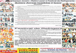 Espaço Jovem - Retiro Lazer e Festival de Refrigerante
ESCOLA BiBLICA
         Retiro Jovem também é lazer
                                                                      Só para descontrair...
                                                  Além da vida espiritual, muitas faces foram exercitadas neste retiro.
                  No decorrer das programações, era bem fácil de perceber, só bastava dar uma olhadinha em volta e lá estava ele, o sorriso, estampado no
          rosto dos jovens.
                  Os Recadinhos do Coração descontraíram os devocionais, entretanto, algumas assinaturas como: Cavaleiro Misterioso, Menino da Janela
          ou Pajé, ainda nos intrigam.
                  Mas, o que dizer daqueles, super apaixonados, que aceleraram muitos corações com suas doces palavras românticas, que tão criativamente
          eram destinados aos seus amados, como por exemplo: Doce de leite ou Diamante Negro. Houve ainda quem achasse que nos recadinhos não
          caberiam as palavras necessárias, foi o caso do nosso irmão Isaías, que através de uma linda melodia, declarou-se para a sua Bia.
                  Nos horários livres nos divertíamos muito na piscina, na sinuca, na praia, no futebol, no voleibol e em outros jogos disponíveis.
                  O interessante foi que conseguimos observar algumas curiosidades nos chamados “horários livres”. Uma delas esta mais para atentado do
          que para curiosidade, propriamente dita.
                  O fato aconteceu em meio a uma partida de voleibol, quando o irmão Acácio se sentiu pressionado pela equipe adversária e resolveu, sem
          querer, eliminar um dos seus concorrentes (eu, irmã Herika), com uma bolada no pescoço. Graças a Deus estou viva e só esperando mais uma
          oportunidade para disputar uma nova partida.
                  No sábado, à tarde, houve uma gincana e as equipes foram bastante criativas e engraçadas na execução das provas. Os jurados que o digam,
          às vezes, quando, por curiosidade, olhávamos para eles estavam todos vermelhos de tanto rir.
                  Desde já, agradecemos aos grupos que participaram da gincana e desejamos PARABENIZAR os campeões que foram: Vasos de Honra – 1°
          lugar, GGGGG – 2° lugar, KkkKKKK – 3° lugar, MMMMMM – 4° lugar.
                  Na noite de sábado, após o devocional, passamos a madrugada em claro, juntos em um grande grupo brincando de Viúva, Macaco, ou
          qualquer brincadeira que viesse a nossa mente. A verdade é que todos já sentíamos saudades, o dia seguinte já seria domingo, o último do retiro, por
          isso tardamos em ir dormir, só para ficarmos mais tempo juntos.
                  Domingo, tristes por já estarmos indo embora, mas muito felizes e satisfeitos pelo mover do Espírito Santo, nos despedimos da mocidade de
          Rio Jordão ao som de pandeiros e hinos, aos fleches de muitas fotos no ônibus.
                                                                                                                                              Herika O. Costa



         Festival de Refrigerante
                     No dia 07/05/11, o DEJAD de Jardim Lola promoveu o 1º FESTIVAL DE REFRIGERANTE,
         organizado pelo grupo 01 da gincana, realizado no ginásio de Jardim Lola.
                  O evento contou com a participação no louvor de Isaias Sabino e banda, e o apoio da mocidade
         de Rio Jordão, juntamente com o seu líder, o irmão David e a sua esposa, a irmã Juliane, além de outros
         jovens do setor II, e de outras denominações que estavam nos visitando.
                  Como o próprio nome do evento já diz, a noite foi um FESTIVAL DE REFRIGERANTE que pode
         ser acompanhado por salgados e pães de queijo da irmã Ana.
                  Durante todo o festival houve música, fotos, comida e muita, muita alegria.
                     “Queremos agradecer ao grupo 01 da gincana, pelo o esforço na organização deste
         evento. Parabéns Ivanete. Nossos agradecimentos também a nosso pastor por todo apóio
         dado, e aos irmãos que ficaram na ordem e todos aqueles que contribuíram. Em especial a
         nossa mocidade e a mocidade de Rio Jordão, que brilhantemente compareceram,
         fortalecendo assim, cada vez mais, nossos laços de amizades. Deus abençoe a todos.” irmão
         Libório
                Oh! Quão bom e quão suave é que os irmãos vivam em união! Sl 133.

                   Da irmã
                    Da irmã                     Ana                                        PIZZARIA                                   E      RESTAURANTE
                   Aceitamos encomendas
                    9187-4333
                     9187-4333
                                                                                                Org.
                                                                                              irmão João          Estrela da Manhã
                                                                                           Servimos: Pizza, lasanha, espaguete, parmegiana, escondidinho
                                                                                                                                                                 Disk entrega
                                                                                                                                                                 8886-9588
                     E E também tudo em
                       também tudo em
                                                                                           pastel, batata frita, frango a cubana, estrogonofe e muito mais.
                     BORDADOS                                                                                                  Rua Carlos Gomes, 1122 (por trás do Banco Itaú)
 