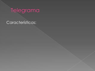 Telegrama Características: