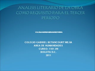 VIVIANA ANDREA HERNANDEZ PARRA COLEGIO GABRIEL BETANCOURT MEJIA AREA DE HUMANIDADES CURSO: 1101 JM BOGOTA D.C. 2011 