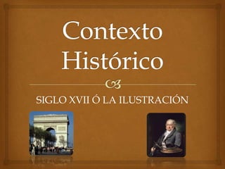 SIGLO XVII Ó LA ILUSTRACIÓN
 