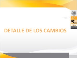 DETALLE DE LOS CAMBIOS
 