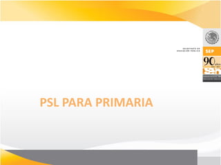 PSL PARA PRIMARIA
 