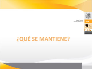 ¿QUÉ SE MANTIENE?
 