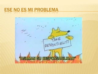 ESE NO ES MI PROBLEMA
 