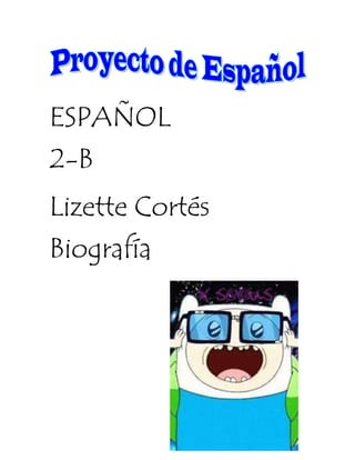 ESPAÑOL
2-B
Lizette Cortés
Biografía
 