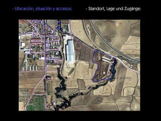 - Ubicación, situación y accesos:

- Standort, Lage und Zugänge:

 