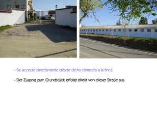 - Se accede directamente desde dicha carretera a la finca.
- Der Zugang zum Grundstück erfolgt direkt von dieser Straβe aus.

 