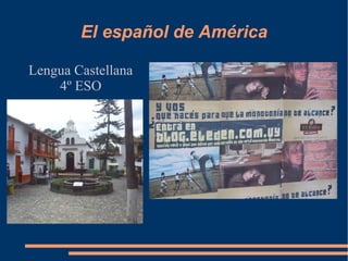 El español de América
Lengua Castellana
4º ESO
 