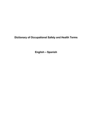 Dictionary of Occupational Safety and Health Terms
English – Spanish
 