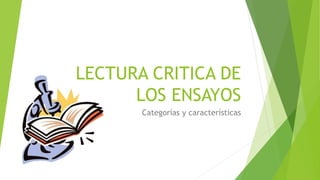 LECTURA CRITICA DE
LOS ENSAYOS
Categorías y características
 