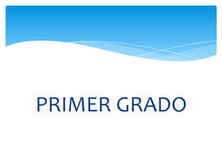 PRIMER GRADO
 