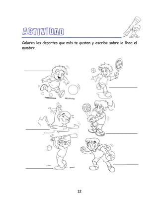 12
Colorea los deportes que más te gusten y escribe sobre la línea el
nombre.
 