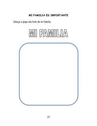 17
MI FAMILIA ES IMPORTANTE
Dibujo o pego una foto de mi familia.
 