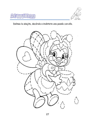 27
Delinea la abejita, decórala e invéntate una poesía con ella.
 