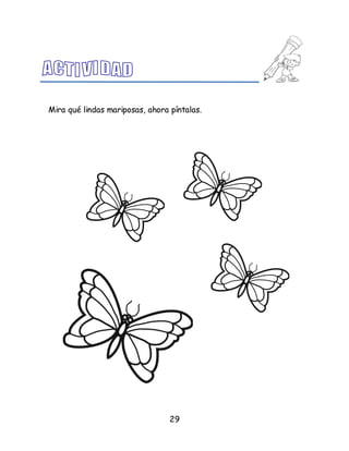 29
Mira qué lindas mariposas, ahora píntalas.
 