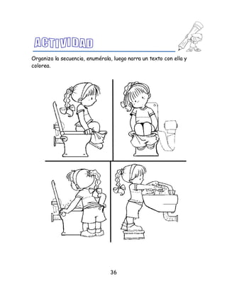 36
Organiza la secuencia, enumérala, luego narra un texto con ella y
colorea.
 