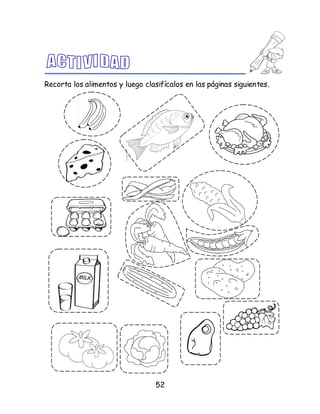 52
Recorta los alimentos y luego clasifícalos en las páginas siguientes.
 