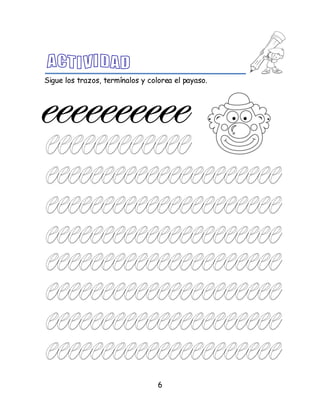 6
Sigue los trazos, termínalos y colorea el payaso.
 