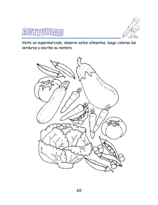 60
Visita un supermercado, observa estos alimentos, luego colorea las
verduras y escribe su nombre.
 