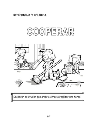 61
REFLEXIONA Y COLOREA.
Cooperar es ayudar con amor a otros a realizar una tarea.
 