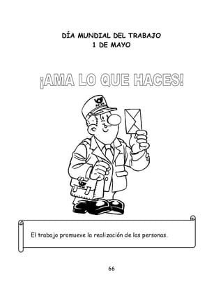 66
DÍA MUNDIAL DEL TRABAJO
1 DE MAYO
El trabajo promueve la realización de las personas.
 