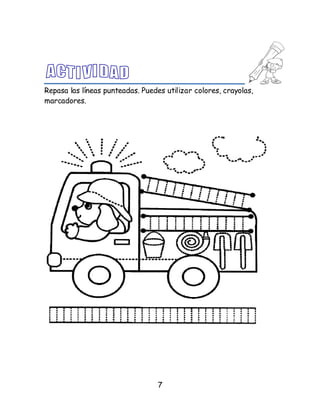 7
Repasa las líneas punteadas. Puedes utilizar colores, crayolas,
marcadores.
 