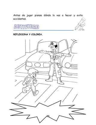 75
Antes de jugar piensa dónde lo vas a hacer y evita
accidentes.
REFLEXIONA Y COLOREA.
 
