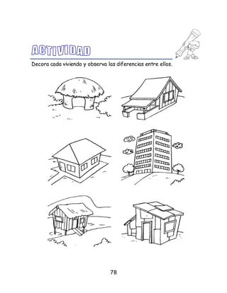 78
Decora cada vivienda y observa las diferencias entre ellos.
 